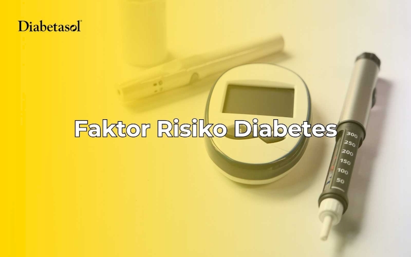 Faktor Risiko Diabetes: Apa Saja yang Harus Diketahui?