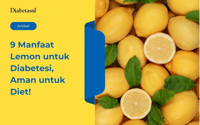 9 Manfaat Lemon untuk Diabetesi, Aman untuk Diet!