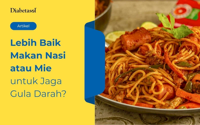 Lebih Baik Makan Nasi atau Mie untuk Jaga Gula Darah?