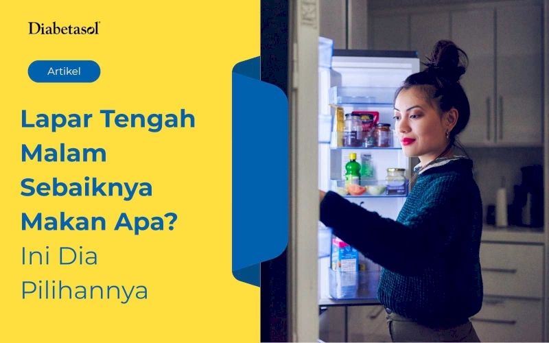 Lapar Tengah Malam Sebaiknya Makan Apa? Ini Dia Pilihannya